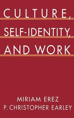 Culture, Self-Identity, and Work by P. Christopher Earley, Miriam Erez