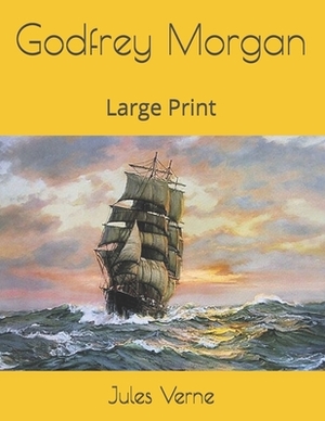 Godfrey Morgan: Large Print by Jules Verne