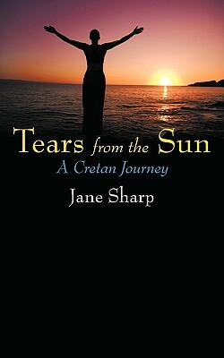 Tears from the Sun: A Cretan Journey by Jane Sharp