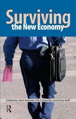 Surviving the New Economy by Tris Carpenter, John Amman, Gina Neff