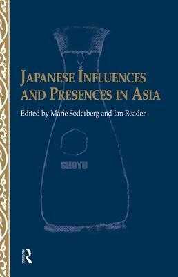 Japanese Influences and Presences in Asia by Ian Reader, Marie Soederberg