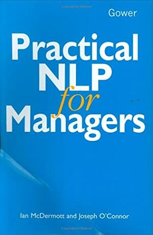 Practical NLP for Managers by Joseph O'Connor, Ian McDermott