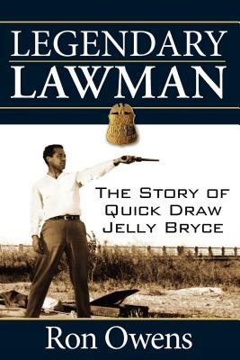 Legendary Lawman: The Story of Quick Draw Jelly Bryce by Ron Owens