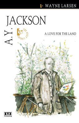 A.Y. Jackson: A Love for the Land by Wayne Larsen