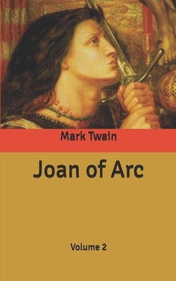 Joan of Arc: Volume 2 by Mark Twain