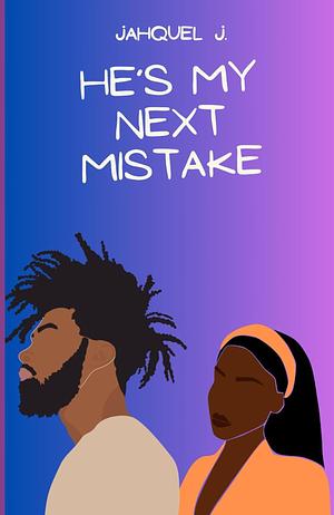 He's My Next Mistake by Jahquel J.