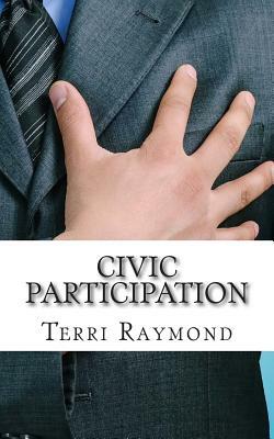 Civic Participation: (Seventh Grade Social Science Lesson, Activities, Discussion Questions and Quizzes) by Terri Raymond