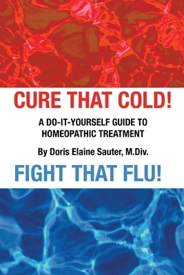 Cure That Cold! Fight That Flu! by Doris Elaine Sauter
