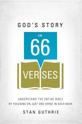 God's Story in 66 Verses: Understand the Entire Bible by Focusing on Just One Verse in Each Book by Stan Guthrie