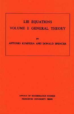 Lie Equations, Vol. I: General Theory. (Am-73) by Antonio Kumpera, Donald Clayton Spencer