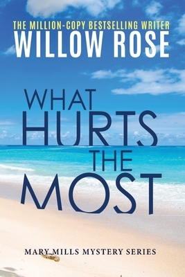 What hurts the most by Willow Rose