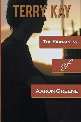 The Kidnapping of Aaron Greene by Terry Kay
