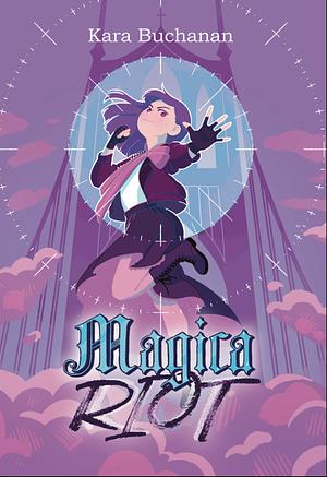 Magica Riot by Kara Buchanan