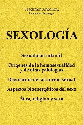 Sexología: Sexualidad infantil * Orígenes de la homosexualidad y de otras patologías * Regulación de la función sexual * Aspectos by Vladimir Antonov