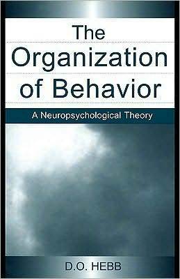 The Organization of Behavior: A Neuropsychological Theory by D.O. Hebb