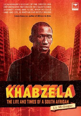 Khabzela: The Life and Times of a South African by Liz McGregor