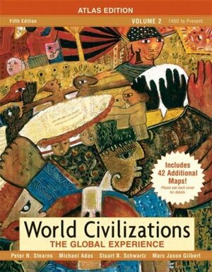 World Civilizations: The Global Experience, Volume 2, Atlas Edition (5th Edition) by Peter N. Stearns, Stuart B. Schwartz, Michael B. Adas