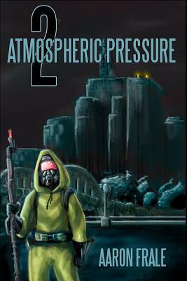 Atmospheric Pressure 2: The Rise of the Resistance by Aaron Frale