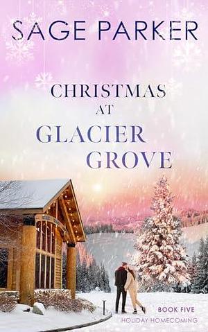 Christmas at Glacier Grove by Sage Parker, Sage Parker