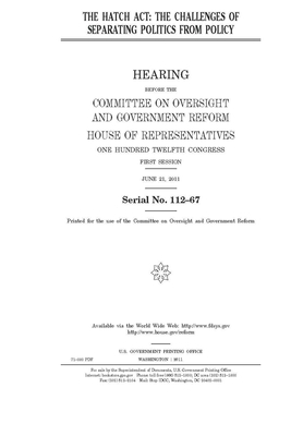 The Hatch Act: the challenges of separating politics from policy by United S. Congress, Committee on Oversight and Gove (house), United States House of Representatives