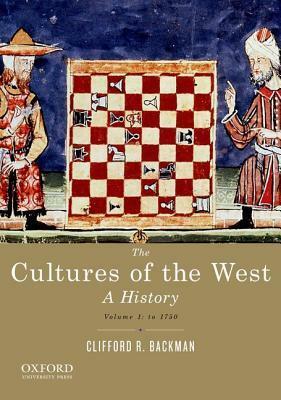 Cultures of the West: A History, Volume 1: To 1750 by Clifford R. Backman