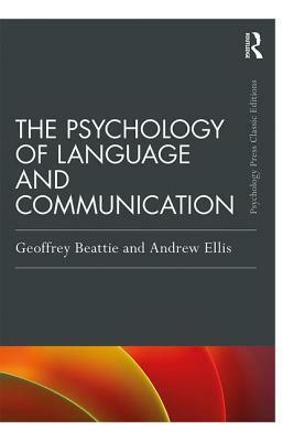 The Psychology of Language and Communication by Andrew W. Ellis, Geoffrey Beattie