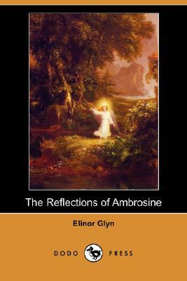 The Reflections of Ambrosine (Dodo Press) by Elinor Glyn