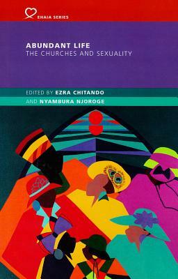 Abundant Life: The Churches and Sexuality by Ezra Chitando