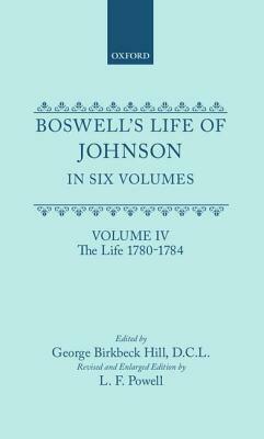 Boswell's Life of Johnson Together with Boswell's Journal of a Tour to the Hebrides and Johnson's Diary of a Journal Into North Wales: Volume IV. the by Samuel Johnson, L.F. Powell