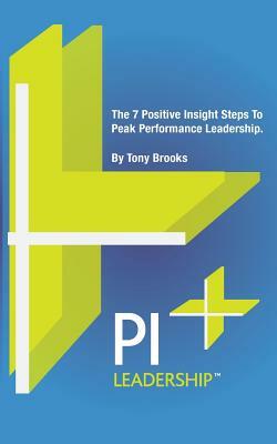 PI Leadership: The 7 Positive Insight Steps To Peak Performance Leadership by Tony Brooks