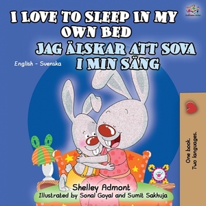 I Love to Sleep in My Own Bed (English Swedish Bilingual Book) by Kidkiddos Books, Shelley Admont