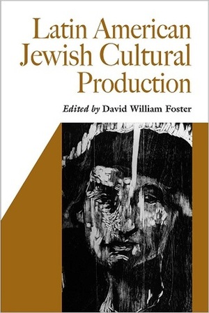 Latin American Jewish Cultural Production by David William Foster