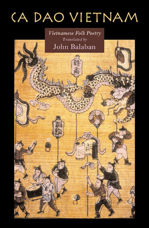 Ca Dao Vietnam: Vietnamese Folk Poetry by John Balaban