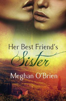 Her Best Friend's Sister by Meghan O'Brien