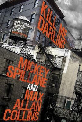 Mike Hammer: Kill Me, Darling by Mickey Spillane, Max Allan Collins