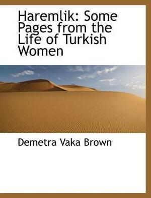 Haremlik: Some Pages from the Life of Turkish Women by Demetra Vaka