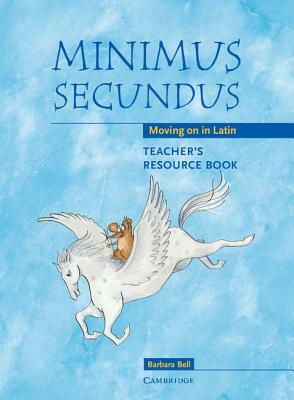 Minimus Secundus Teacher's Resource Book: Moving on in Latin by Barbara Bell