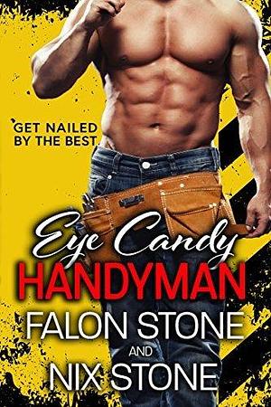 Eye Candy Handyman Series: Complete Series by Nix Stone, Falon Stone, Falon Stone