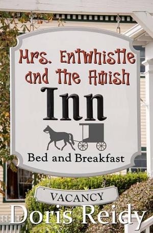 Mrs. Entwhistle and the Amish Inn by Doris Reidy