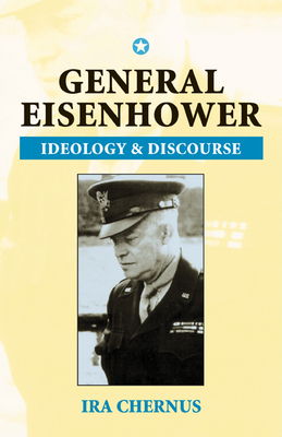 General Eisenhower: Ideaology and Discourse by Ira Chernus