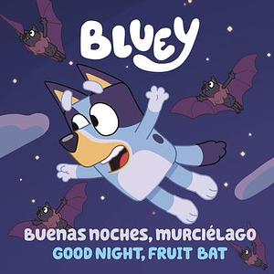 Bluey: Good Night, Fruit Bat/Buenas noches, murciélago: Un libro bilingüe by Penguin Young Readers Licenses, Isabel Mendoza