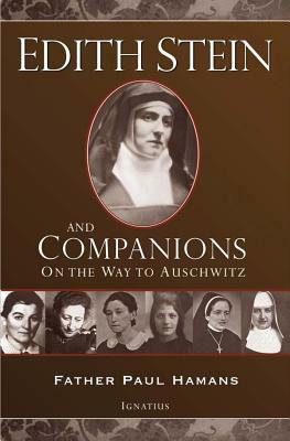 Edith Stein and Companions: On the Way to Auschwitz by Paul Hamans, M. Regina van den Berg, Ralph M. McInerny