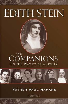 Edith Stein and Companions: On the Way to Auschwitz by Paul Hamans, Ralph M. McInerny, M. Regina van den Berg