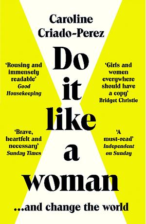 Do It Like a Woman: ... and Change the World by Caroline Criado Pérez