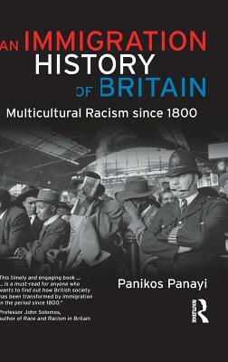 An Immigration History of Britain: Multicultural Racism since 1800 by Panikos Panayi