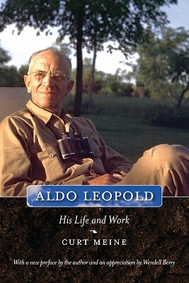 Aldo Leopold: His Life and Work by Curt Meine