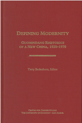 Defining Modernity, Volume 97: Guomindang Rhetorics of a New China, 1920-1970 by 