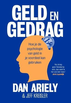 Geld en gedrag - Hoe je de psychologie van geld in je voordeel kan gebruiken by Jeff Kreisler, Dan Ariely