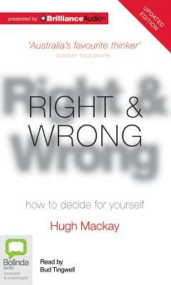 Right & Wrong: How to Decide for Yourself by Hugh MacKay