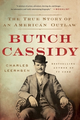 Butch Cassidy: The True Story of an American Outlaw by Charles Leerhsen